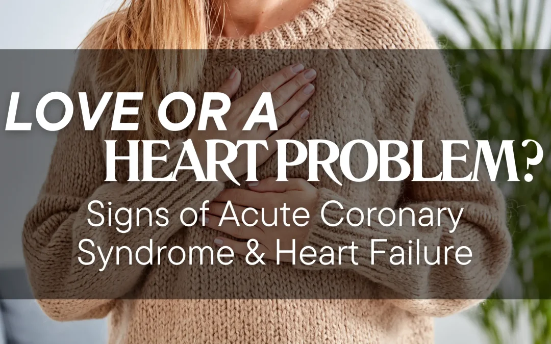 Is That Funny Feeling in Your Chest Love Or Something Else?- Acute Coronary Syndrome & Heart Failure in the Hospital.